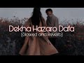 Dekha Hazaro Dafa Aapko Slowed Reverb To Perfection Lyrical Video Arijit Singh