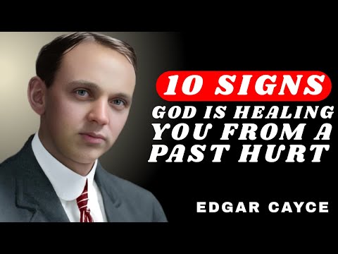 10 IMPORTANT SIGNS God Is Healing You From Past Hurt || Edgar Cayce’s Motivational Speech
