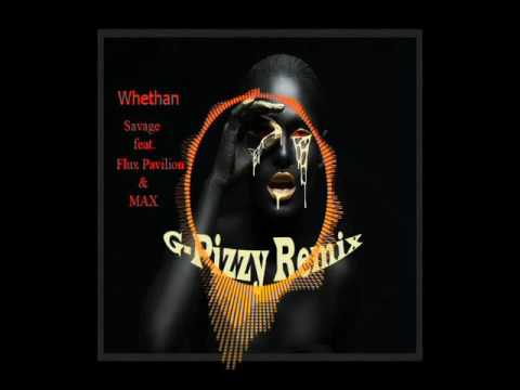 Whethan - Savage feat. Flux Pavilion & MAX (G Pizzy Remix)
