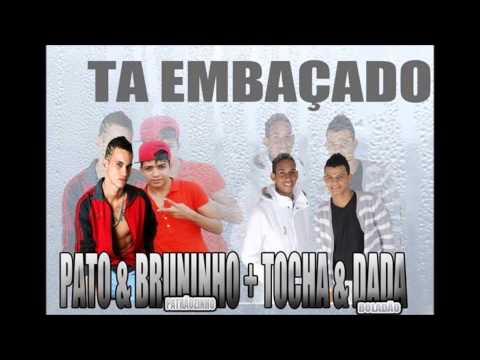 MC TOCHA E DADA BOLADÃO E MC PATO E BRUNINHO PATRÃOZINHO - TA EMBAÇADO - DJ AFORÇA JP - 2013 -