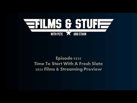 E0235 - 2024 Films & Streaming Preview - Time To Start With A Fresh Slate