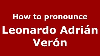 How to pronounce Leonardo Adrián Verón