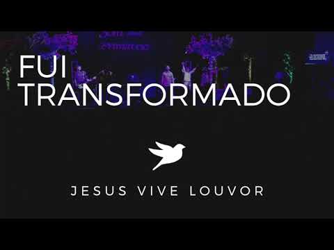 Eu Fui Transformado - Jesus Vive Louvor
