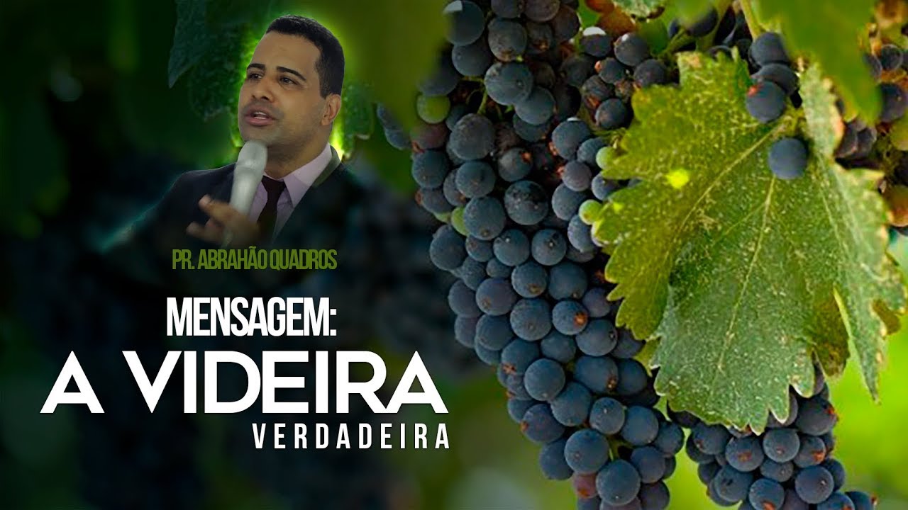 MENSAGEM  PR. ABRAHÃO QUADROS - A VIDEIRA VERDADEIRA