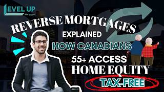Reverse Mortgages Explained: How Canadians 55+ Access Home Equity Tax-Free
