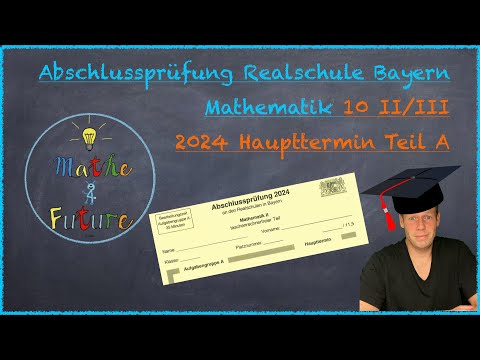 Abschlussprüfung Mathematik Realschule Bayern Haupttermin 2024 Teil A (10II/III)