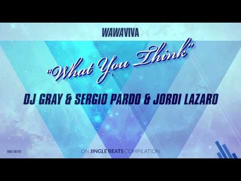 DJ Gray & Sergio Pardo & Jordi Lazaro - What You Think (Original Mix)