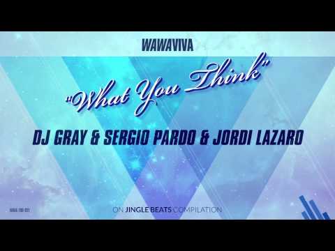 DJ Gray & Sergio Pardo & Jordi Lazaro - What You Think (Original Mix)