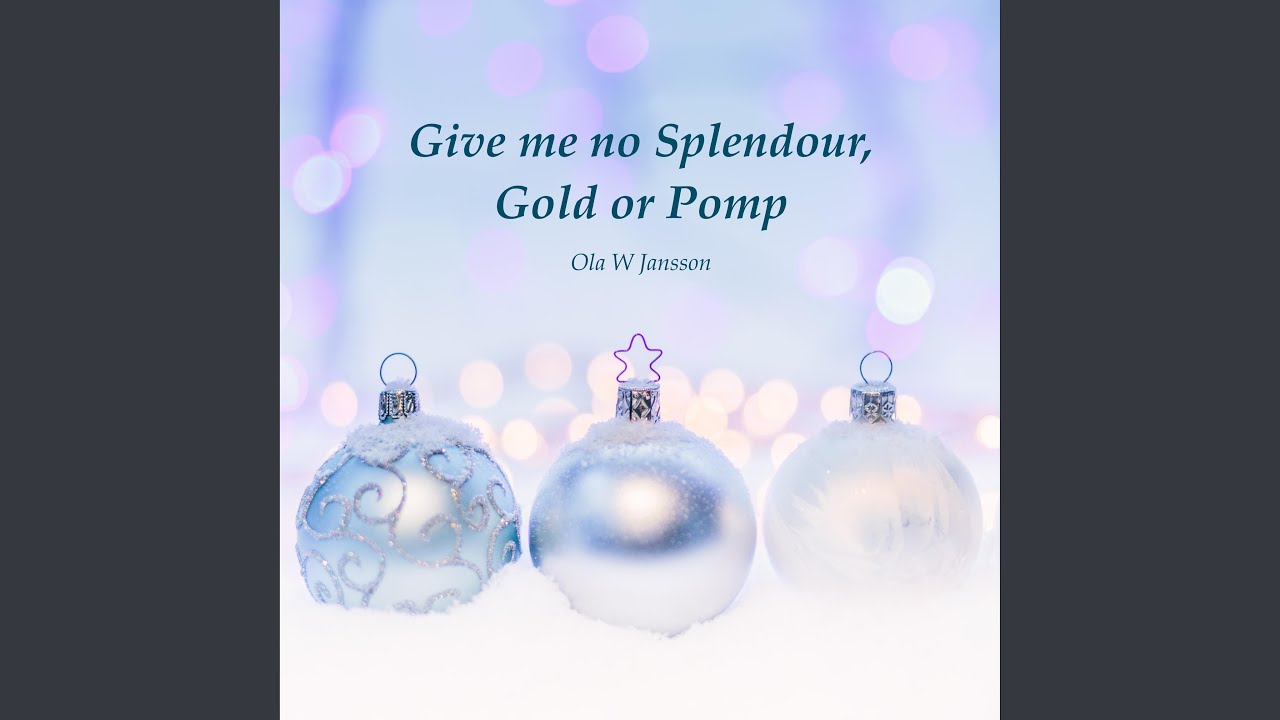 Ola W Jansson - Give me no Splendour, Gold or Pomp
