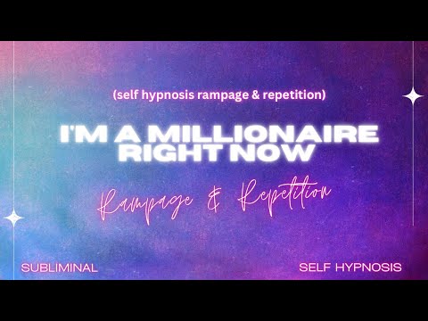 I'm a millionaire right now (self hypnosis rampage & repetition)