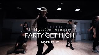 Party Get High - RAVEN FELIX | JiHyo Park Choreography