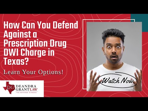 How Can You Defend Against a Prescription Drug DWI Charge in Texas? Learn Your Options!