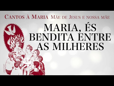 MARIA, ÉS BENDITA ENTRE AS MILHERES