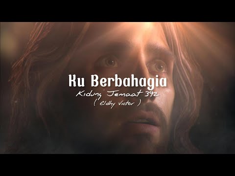 Ku Berbahagia ( Lirik ) - Kidung Jemaat 392 by ELDHY VICTOR
