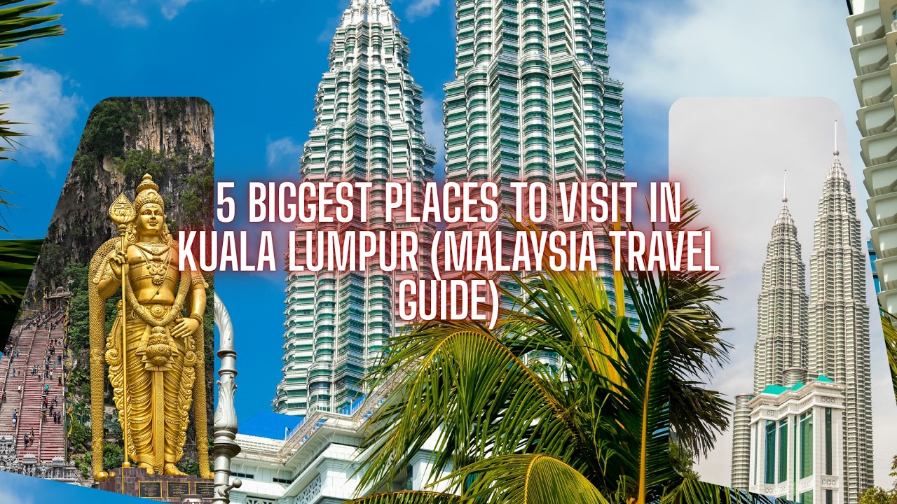 5 Biggest Places to Visit in Kuala Lumpur (Malaysia Travel Guide)