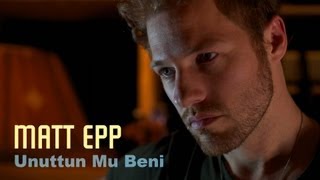 Matt Epp - UNUTTUN MU BENİ (Sezen Aksu)
