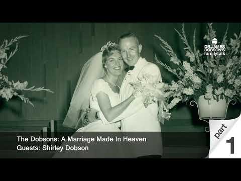 The Dobsons: A Marriage Made In Heaven - Part 1 with Guest Shirley Dobson