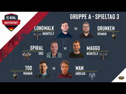 WC3 - LongWalk vs. Drunken / Spiral vs. MaGGo / ToD vs. WaN | ESL Meisterschaft Spieltag 3 Gruppe A