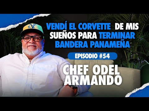 #54 – Chef Odel Armando: Vendí el Corvette para terminar mi sueño de tener Bandera Panameña