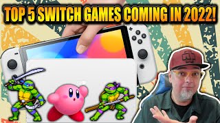 The TOP 5 Nintendo Switch Games I Am MOST EXCITED For In 2022!