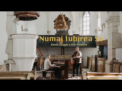 Numai Iubirea Sa | David Silaghi ft. Alin Timofte