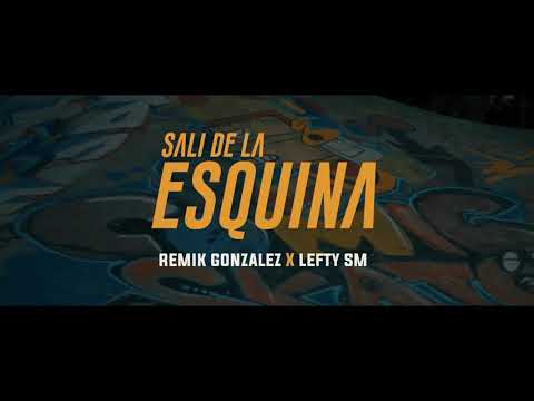 Lefty SM .Sali De La Esquina.FT. Remik Gonzalez