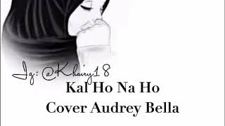 Download lagu Kal Ho Na Ho Lirik full terjemah Cover Audrey Bella mp3 Download lagu Kal Ho Na Ho Lirik full terjemah Cover Audrey Bella mp3