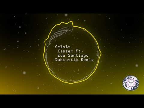 (Dubstep) Cr1s1s Closer Ft. Eva Santiago - Dubtastik Remix
