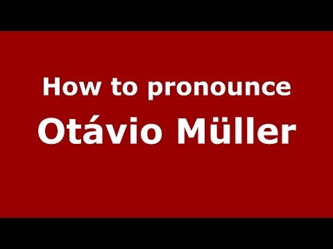 How to pronounce Otávio Müller (Brazilian/Portuguese) - PronounceNames.com