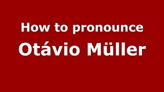 How to pronounce Otávio Müller