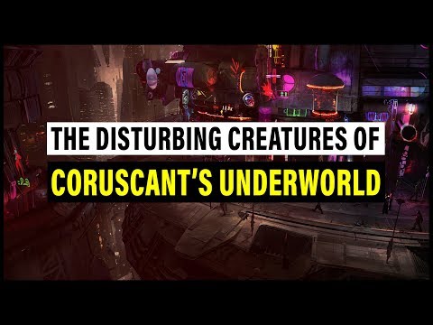 The DISTURBING CREATURES of Coruscant's Lowest Levels | Star Wars Lore