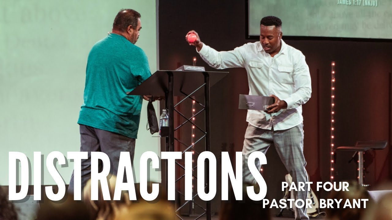 DISTRACTIONS - PART FOUR #MANAGE-PROBLEMS // PASTOR BRYANT