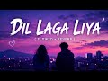 Dil Laga Liya Slowed Reverbed Mix Lofi Version K LΔSH MUSIC