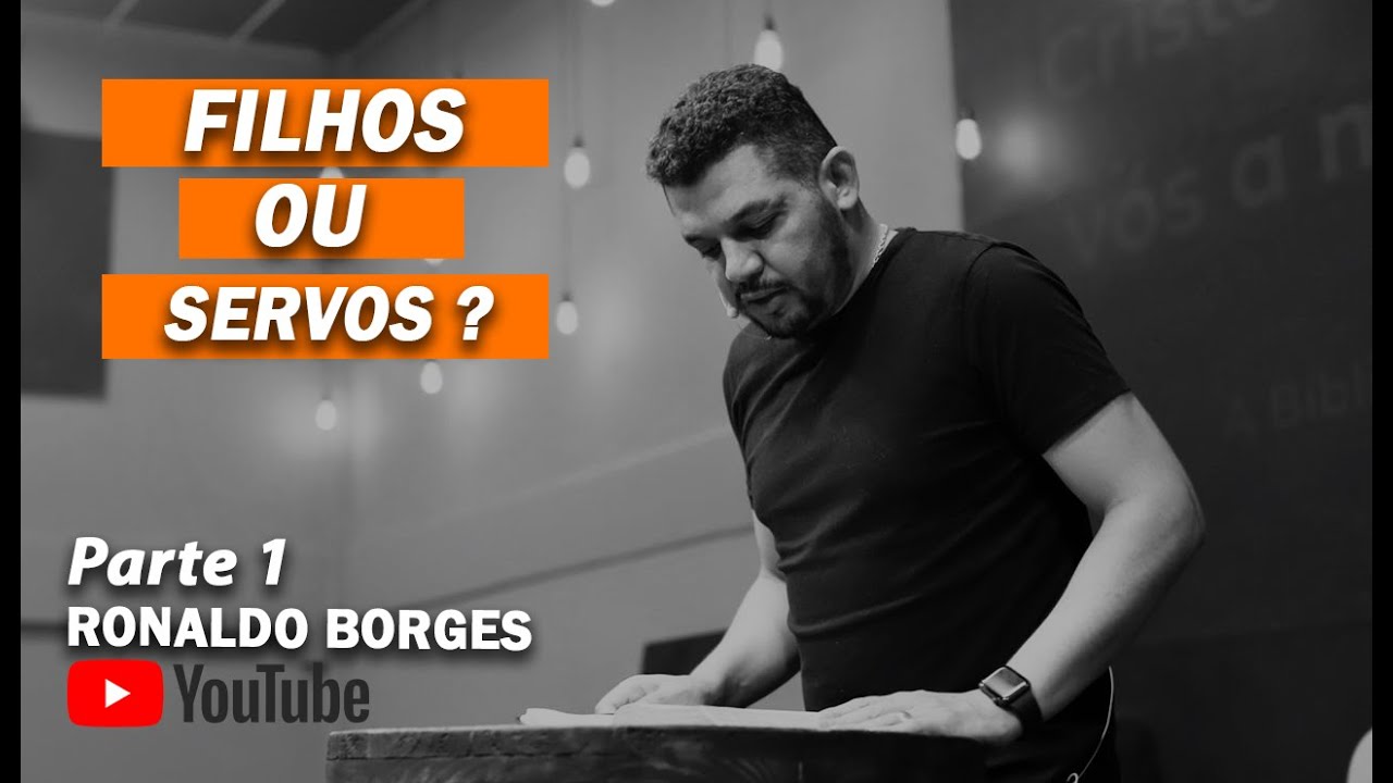 RONALDO BORGES - Filhos ou Servos ? - Parte 1
