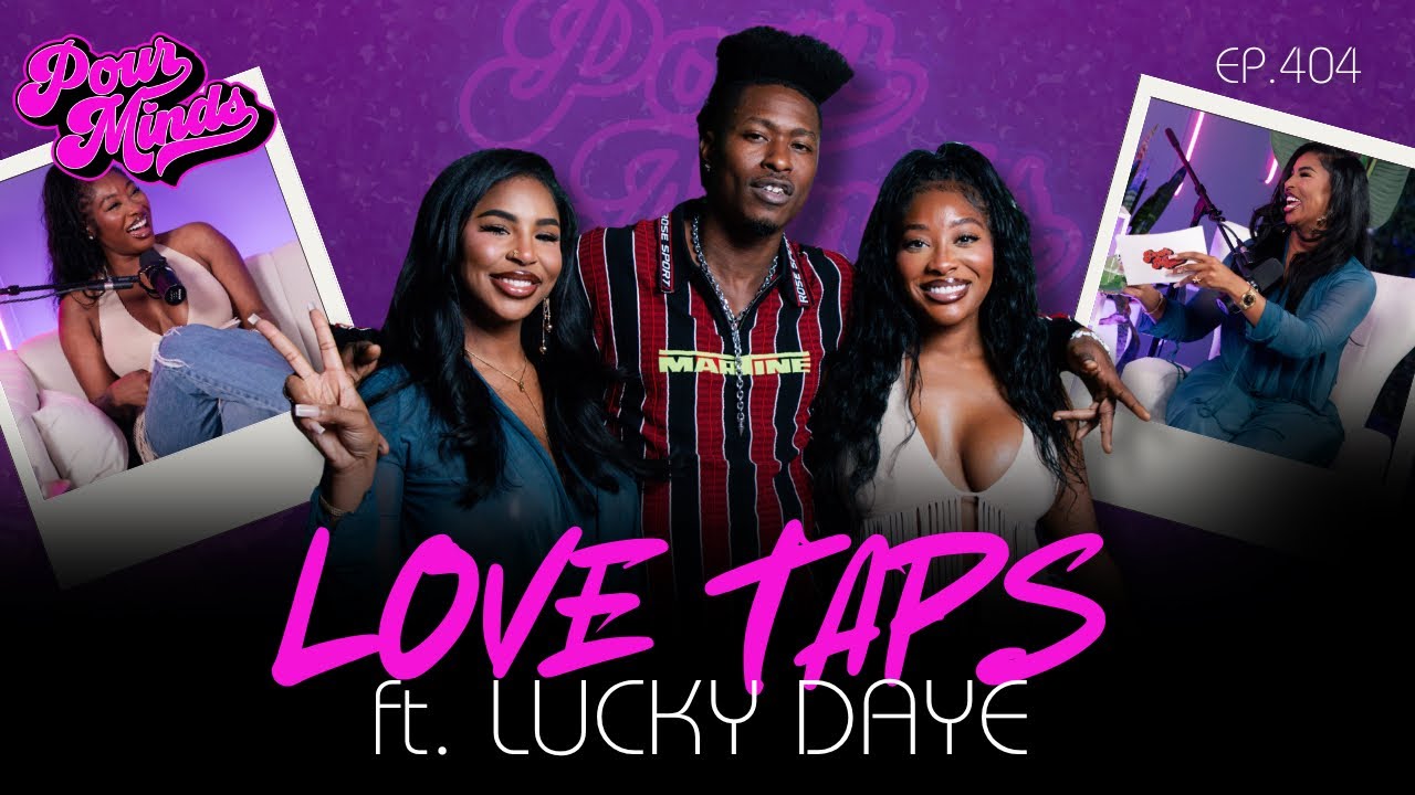 Pour Minds | Episode 404: Love Taps ft. Lucky Daye