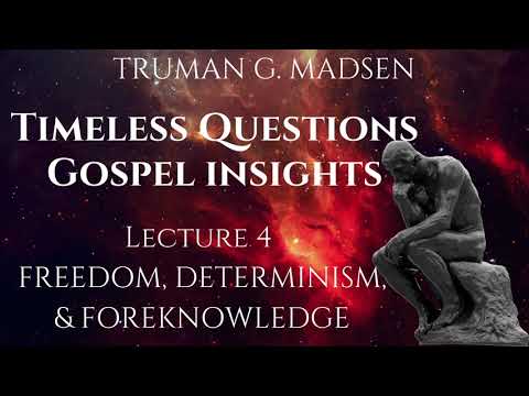 Timeless Questions & Gospel Insights Lecture 4: Freedom, Determinism, & Foreknowledge