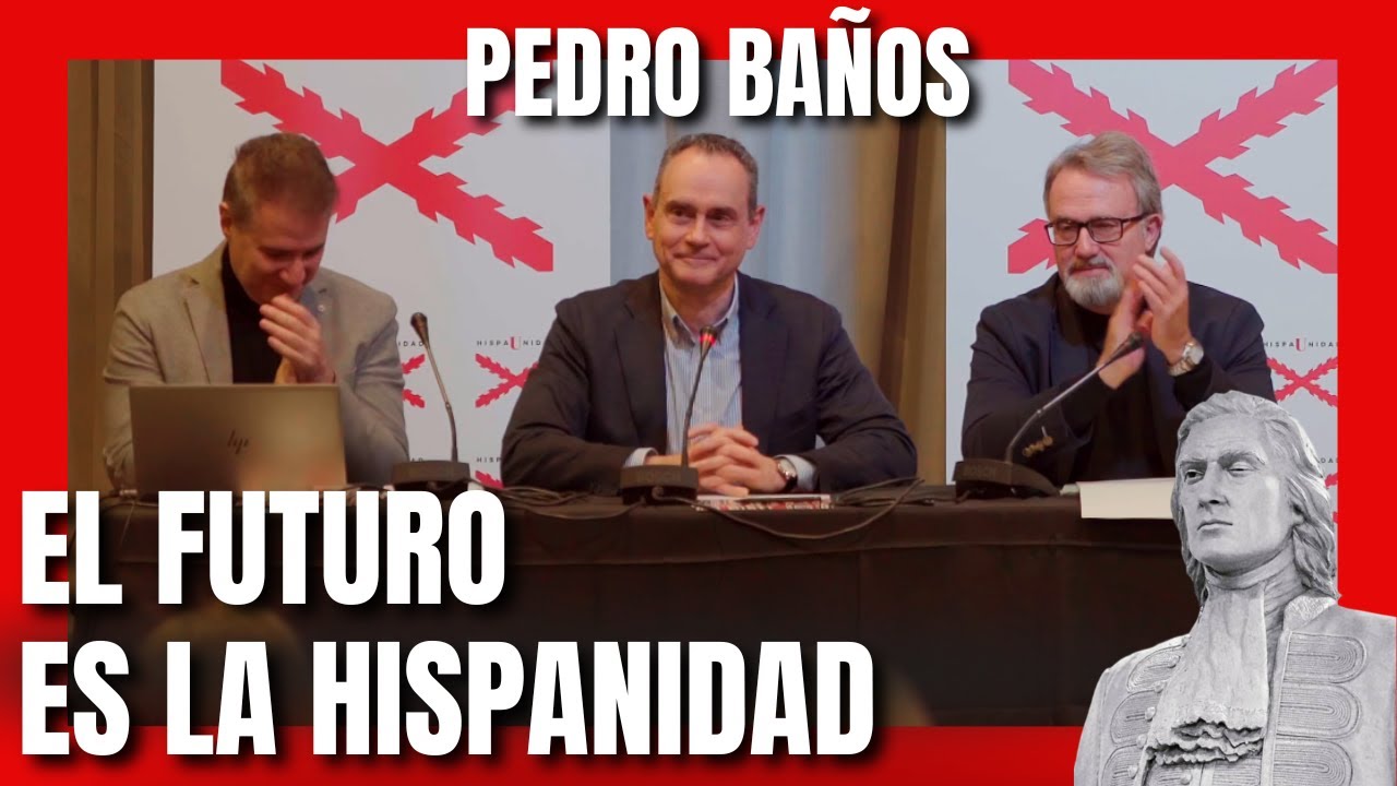 CONFERENCIA DE PEDRO BAÑOS: EL FUTURO ES LA HISPANIDAD. PREMIO HISPAUNIDAD 2025.