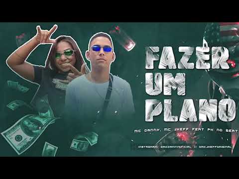 MC JHEFF, MC DANNY FEAT. PK NO BEAT - FAZER UM PLANO