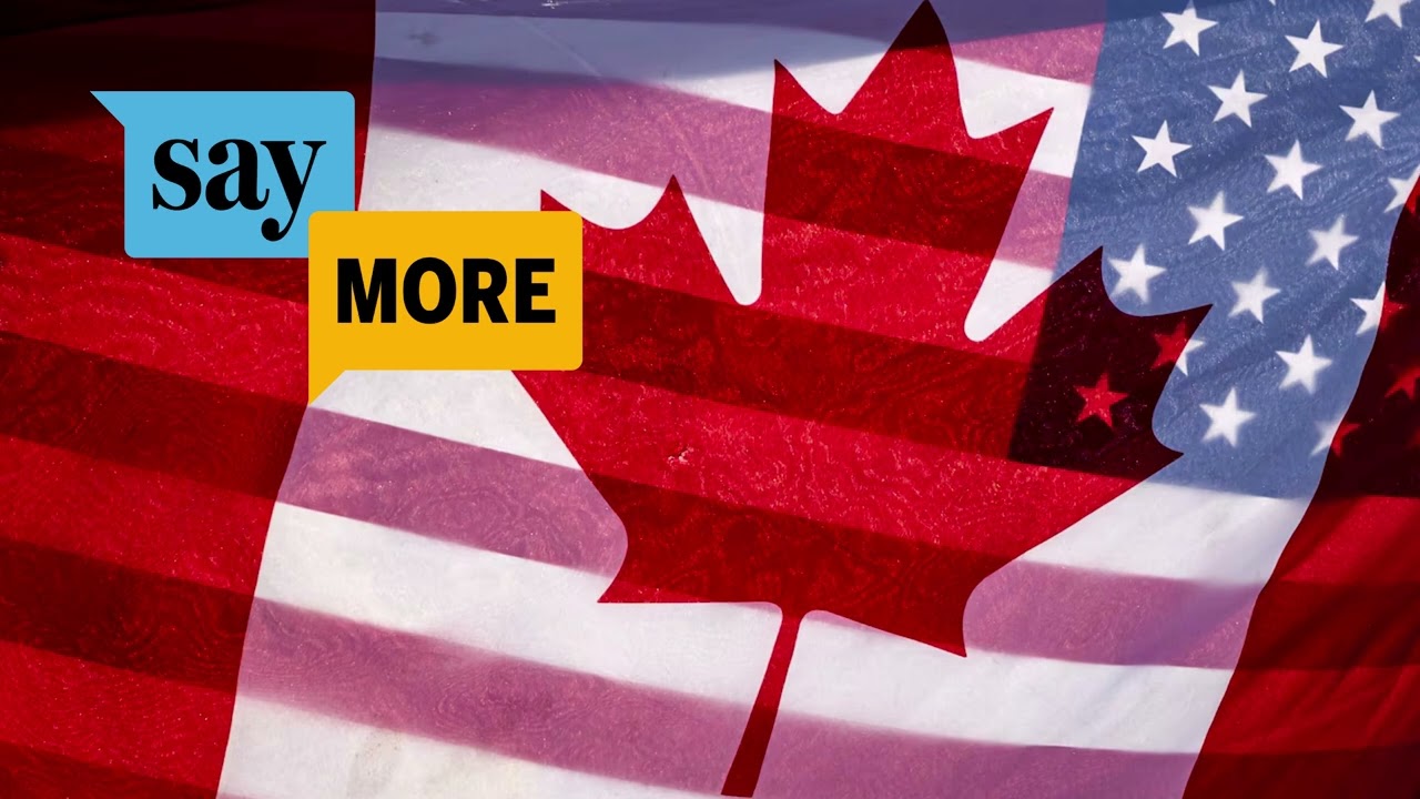 Canadians are really upset, Americans should pay attention. | Say More