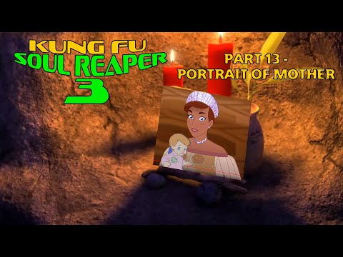 "Kung Fu Soul Reaper 3" Part 13 - Portrait of Mother