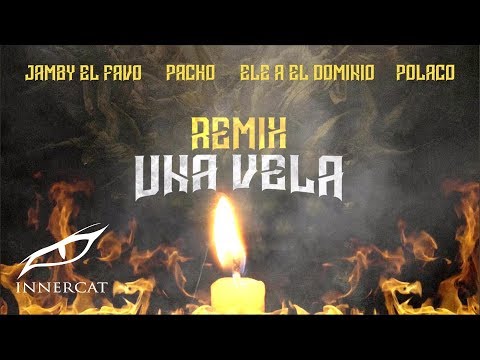 Jamby El Favo, Pacho el Antifeca, Ele A El Dominio, Polaco - Una Vela (Remix) Lyric