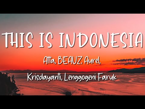This Is Indonesia - Atta, BEAUZ, Aurel, Krisdayanti, Lenggogeni Faruk - Lirik Lagu Lyrics Video