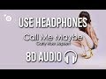 Carly Rae Jepsen - Call Me Maybe (8D AUDIO)