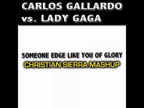 Carlos Gallardo vs. Lady Gaga - Someone Edge Like You Of Glory (Christian Sierra Mashup)