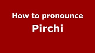 How to pronounce Pirchi