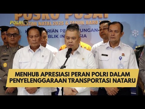 MENHUB APRESIASI PERAN POLRI DALAM PENYELENGGARAAN TRANSPORTASI NATARU