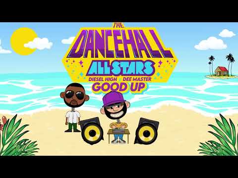 Diesel High ❌ Dee Master - Good Up | The Dancehall All Stars