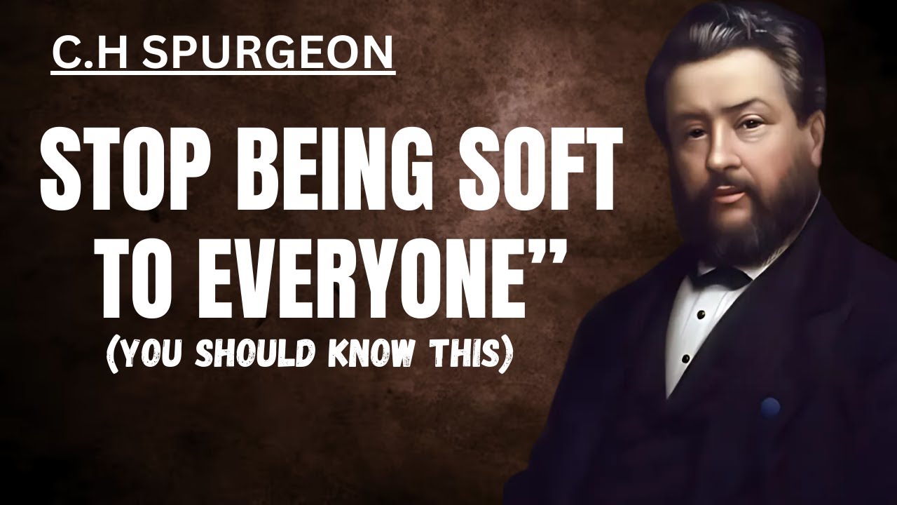 Stop Being Soft To Everyone | CH. Spurgeon Sermon