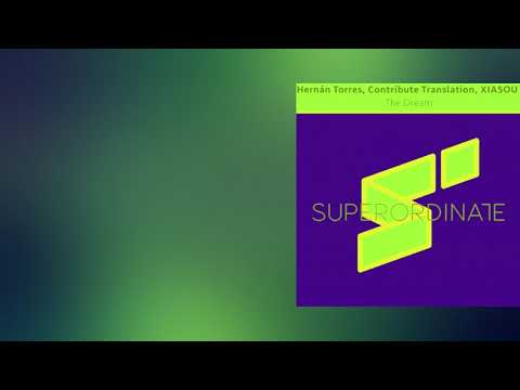 Contribute Translation, Xiasou, Hernán Torres - The Dream (Original Mix) [Superordinate Music]