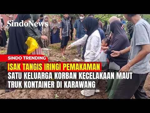 Isak Tangis Iringi Pemakaman Satu Keluarga Korban Kecelakaan Maut Truk Kontainer di Karawang